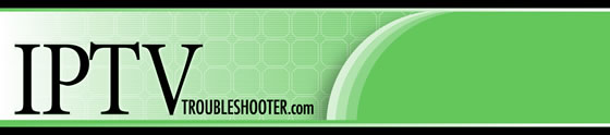 Welcome to IPTV Troubleshooter